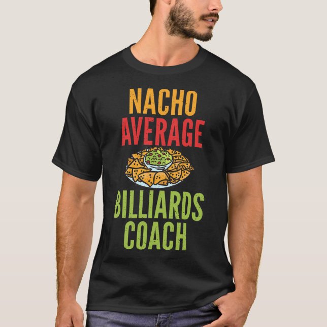 Nacho Average Billiards Coach Mexican Pool Billiar T-Shirt (Front)