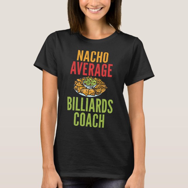 Nacho Average Billiards Coach Mexican Pool Billiar T-Shirt (Front)