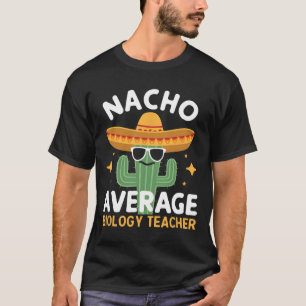 Nacho Average Biology Teacher Cinco De Mayo Mexica T-Shirt
