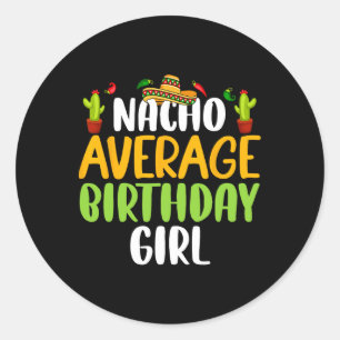 Nacho Average Birthday Girl Cinco De Mayo Matching Classic Round Sticker