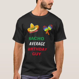 NACHO AVERAGE BIRTHDAY GUY T-Shirt