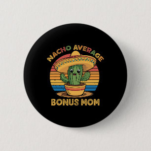 Nacho Average Bonus Mum Matching Mexican Cinco De 6 Cm Round Badge
