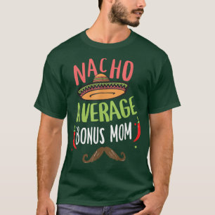 Nacho Average Bonus Mum Meican Moustache Cinco de T-Shirt