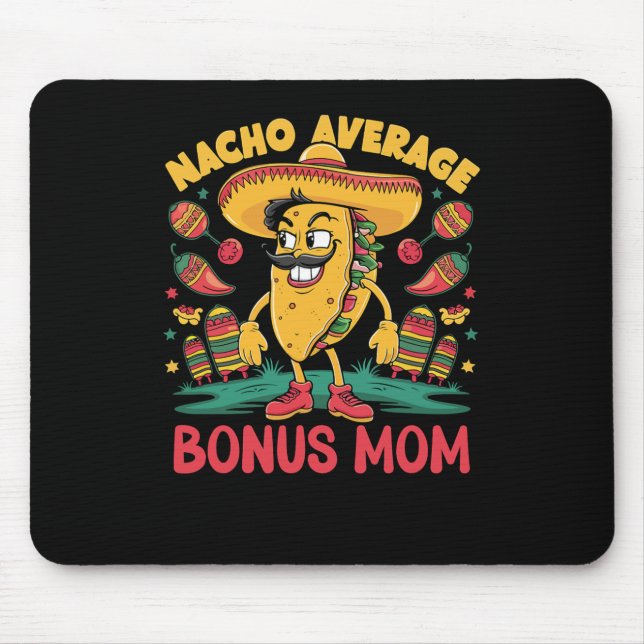 Nacho Average Bonus Mum Mexican Matching Cinco De  Mouse Pad (Front)