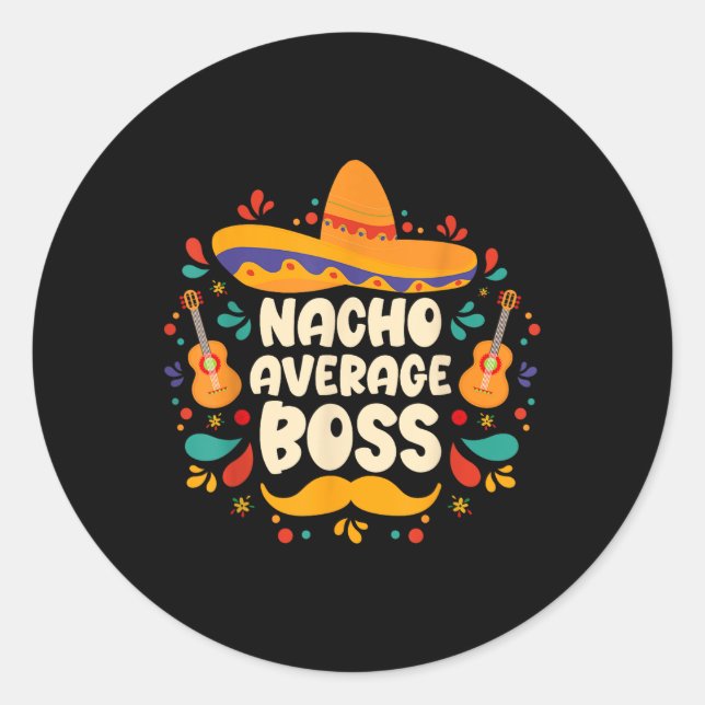Nacho Average Boss Cinco De Mayo Fiesta Sombrero H Classic Round Sticker (Front)