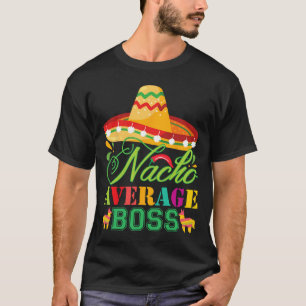 Nacho Average Boss Fun Gift Cinco De Mayo  T-Shirt