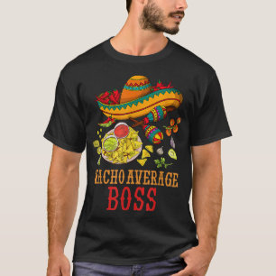 Nacho Average Boss Fun Gifts Cinco De Mayo Day T-Shirt