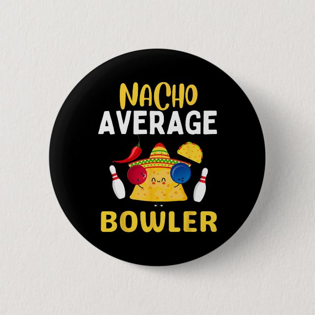 Nacho Average Bowler Cinco De Mayo Bowling Mexican 6 Cm Round Badge (Front)