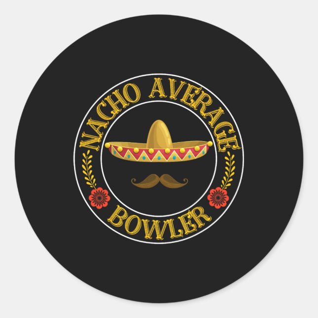 Nacho Average Bowler Cinco De Mayo Bowling Mexican Classic Round Sticker (Front)