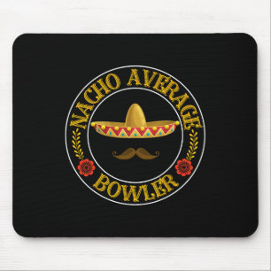 Nacho Average Bowler Cinco De Mayo Bowling Mexican Mouse Pad