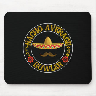 Nacho Average Bowler Cinco De Mayo Bowling Mexican Mouse Pad