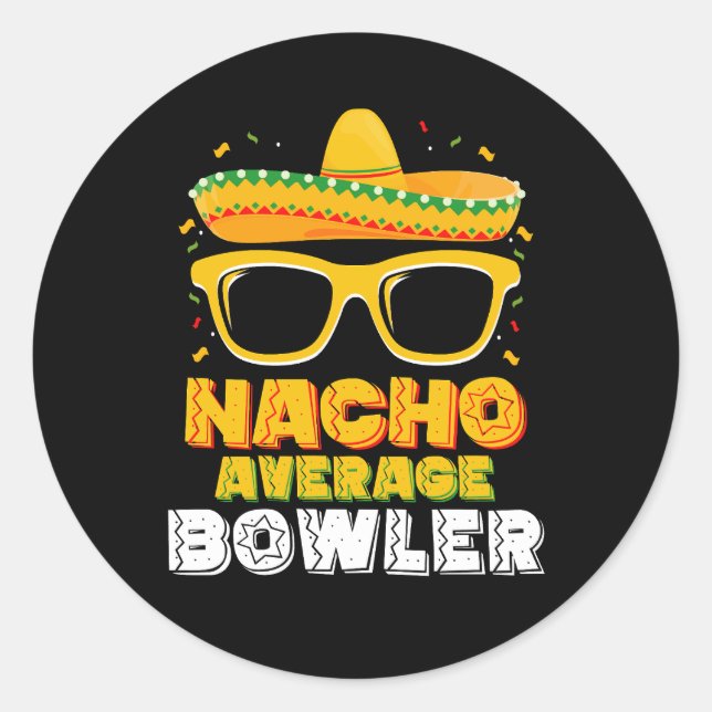 Nacho Average Bowler Cinco De MayoNacho Average Bo Classic Round Sticker (Front)