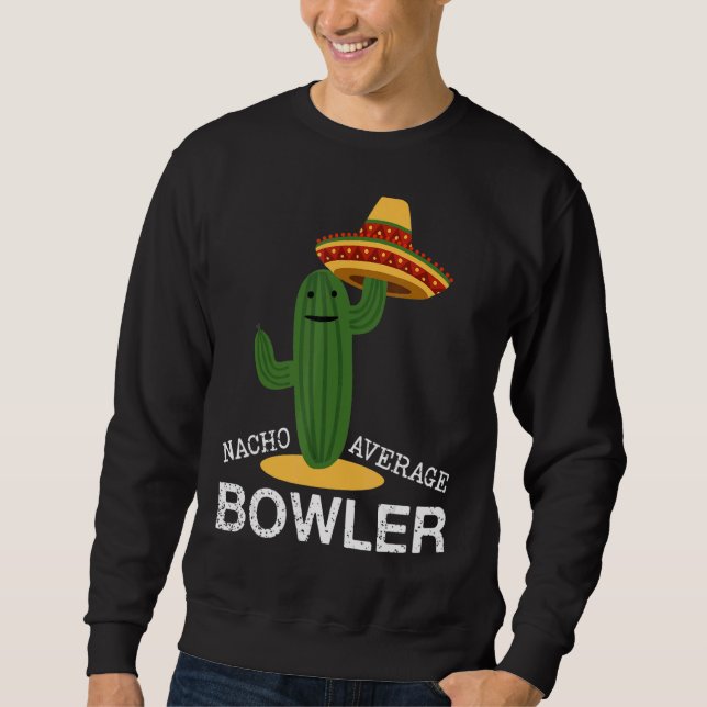 Nacho Average Bowler Mexican Bowling Cinco De Mayo Sweatshirt (Front)