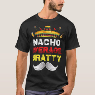 Nacho Average Bratty Funny Cinco De Mayo Mexican P T-Shirt