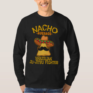 Nacho Average Brazilian Jiu Jitsu Fighter Cinco De T-Shirt