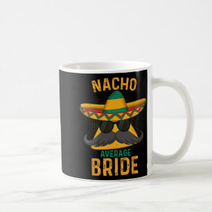 Nacho Average Bride Cinco De Mayo 2025  Coffee Mug