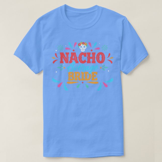Nacho Average Bride Cinco De Mayo Meican Matching  T-Shirt (Design Front)