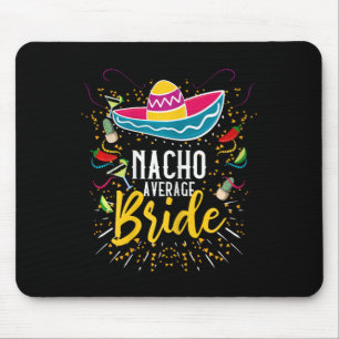 Nacho Average Bride Cinco De Mayo Mexican Fiesta  Mouse Pad