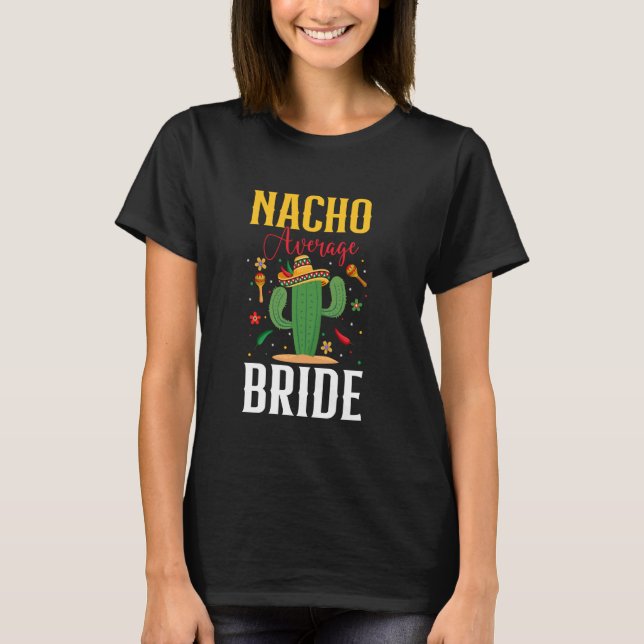 Nacho Average Bride Cinco de Mayo Wedding Mexican  T-Shirt (Front)
