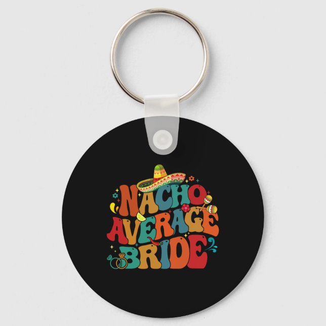 Nacho Average Bride Funny Bachelorette Party Cinco Key Ring (Front)