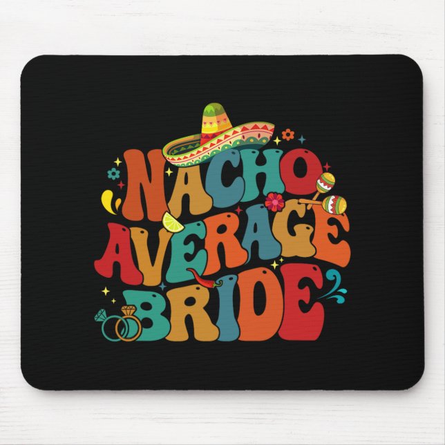 Nacho Average Bride Funny Bachelorette Party Cinco Mouse Pad (Front)