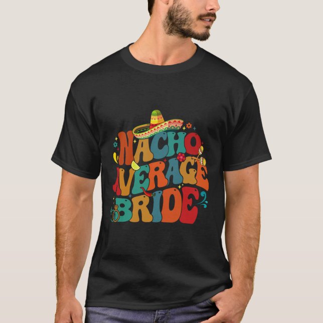 Nacho Average Bride Funny Bachelorette Party Cinco T-Shirt (Front)