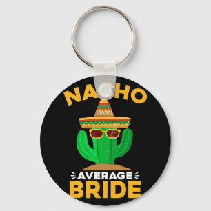 Nacho Average Bride Funny Mexican Cinco De Mayo  Key Ring