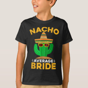 Nacho Average Bride Funny Mexican Cinco De Mayo T-Shirt