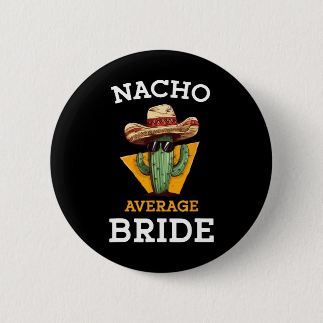 Nacho Average Bride Funny Mexican Wedding Joke Fut 6 Cm Round Badge (Front)