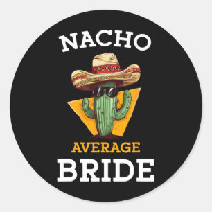 Nacho Average Bride Funny Mexican Wedding Joke Fut Classic Round Sticker