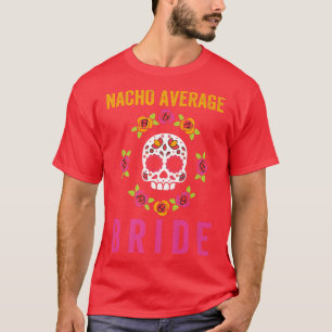 Nacho Average Bride, Funny Womens Cinco De Mayo Me T-Shirt