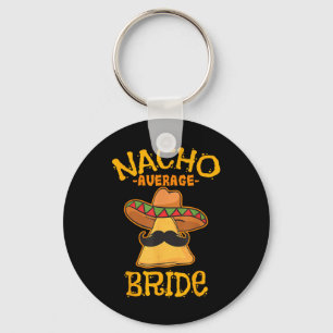 Nacho Average Bride Mexican Cinco De Mayo Fiesta  Key Ring