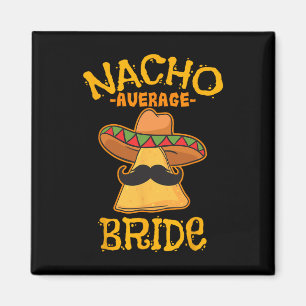 Nacho Average Bride Mexican Cinco De Mayo Fiesta  Magnet