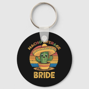 Nacho Average Bride Mexican Cinco De Mayo Funny  Key Ring