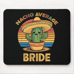 Nacho Average Bride Mexican Cinco De Mayo Funny Mouse Pad