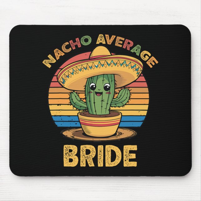 Nacho Average Bride Mexican Cinco De Mayo Funny  Mouse Pad (Front)