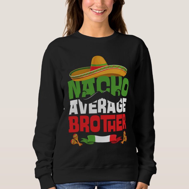 Nacho Average Brother  Cinco De Mayo Matching Fami Sweatshirt (Front)