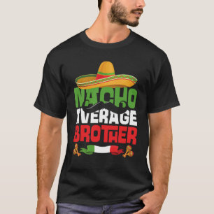 Nacho Average Brother Cinco De Mayo Matching Fami T-Shirt