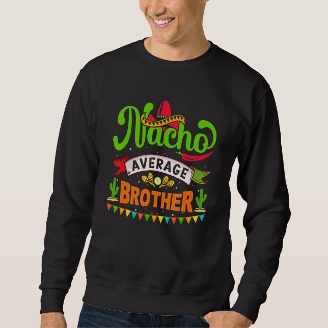 Nacho Average Brother Cinco De Mayo Mexican Matchi Sweatshirt (Front)