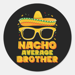 Nacho Average Brother Cinco Mayo Matching Family Classic Round Sticker