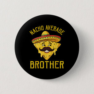 Nacho Average Brother Funny Cinco De Mayo Mexican 6 Cm Round Badge
