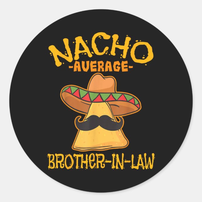 Nacho Average Brother-in-law In-law Mexican Cinco  Classic Round Sticker (Front)