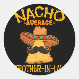 Nacho Average Brother-in-law In-law Mexican Cinco  Classic Round Sticker