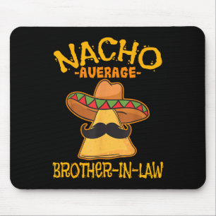Nacho Average Brother-in-law In-law Mexican Cinco  Mouse Pad