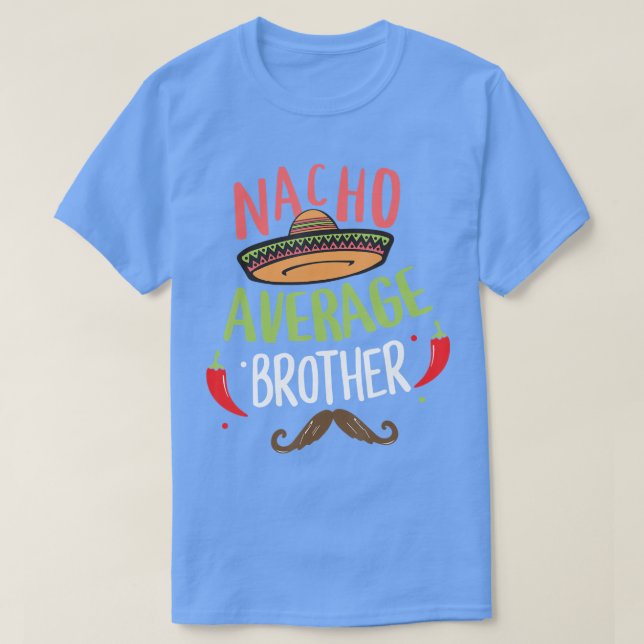 Nacho Average Brother Mexican Moustache Cinco de M T-Shirt (Design Front)