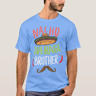 Nacho Average Brother Mexican Moustache Cinco de M T-Shirt