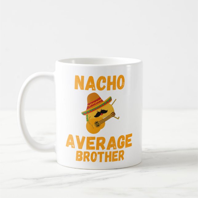 Nacho Average Brother Mug, Funny Brother Gift, Coffee Mug (Left)