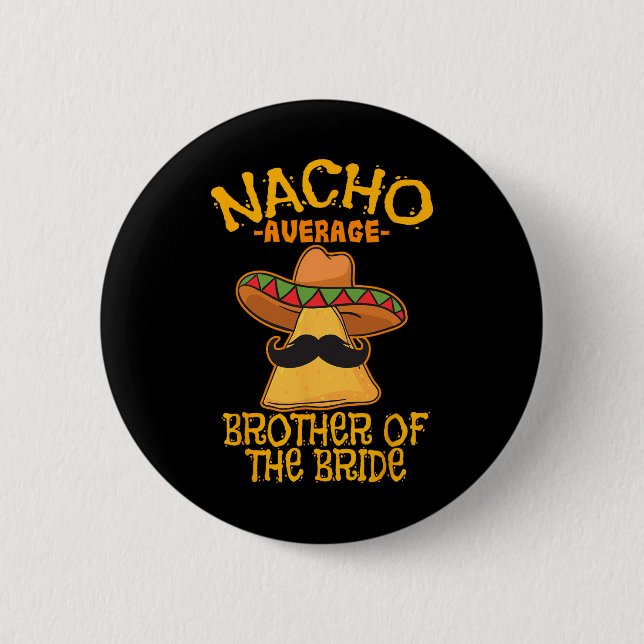 Nacho Average Brother Of The Bride Wedding Cinco D 6 Cm Round Badge (Front)