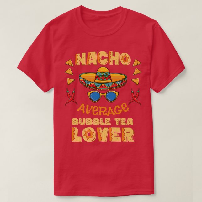Nacho Average Bubble Tea Lover Cinco De Mayo Premi T-Shirt (Design Front)