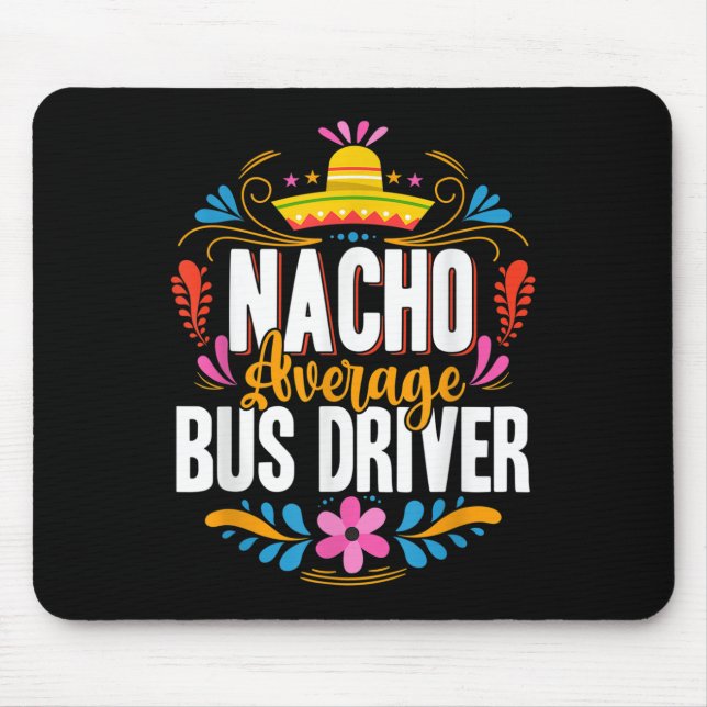 Nacho Average Bus Driver Cinco De Mayo Matching Fa Mouse Pad (Front)